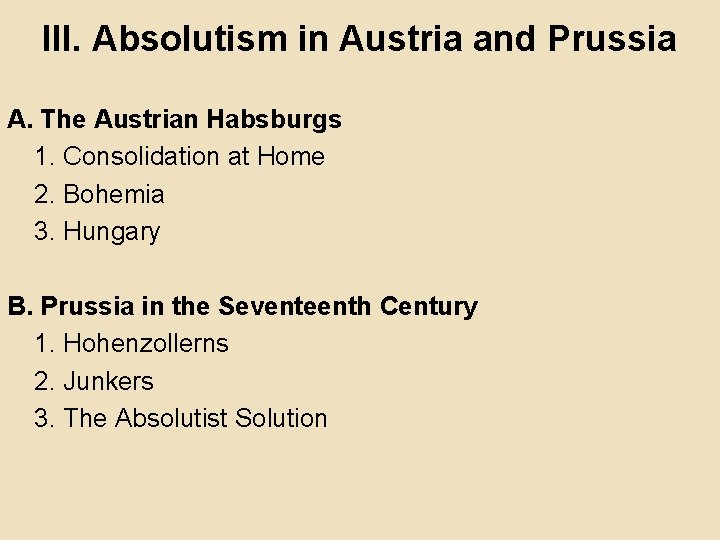 III. Absolutism in Austria and Prussia A. The Austrian Habsburgs 1. Consolidation at Home