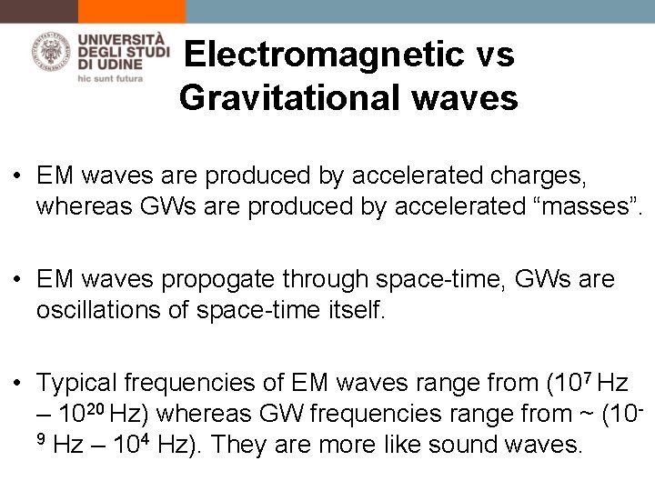 Electromagnetic vs Gravitational waves • EM waves are produced by accelerated charges, whereas GWs
