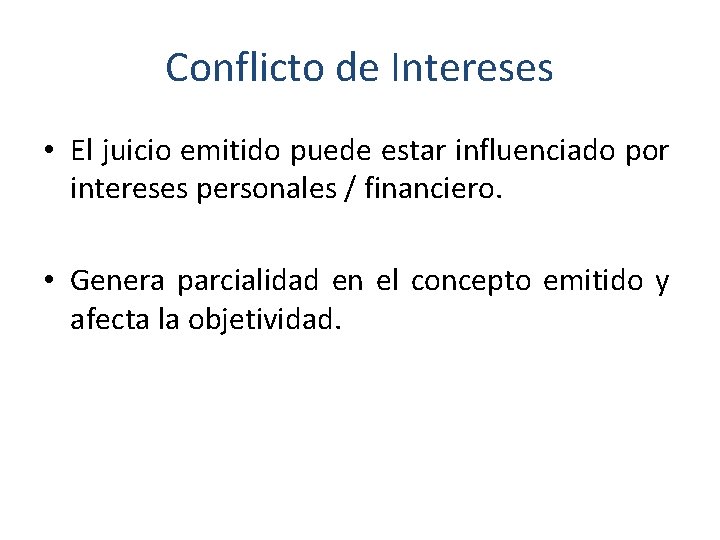 Conflicto de Intereses • El juicio emitido puede estar influenciado por intereses personales /