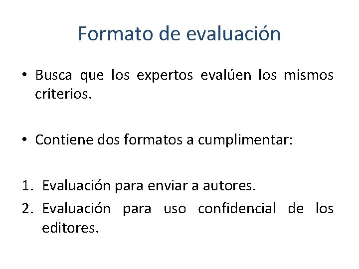 Formato de evaluación • Busca que los expertos evalúen los mismos criterios. • Contiene