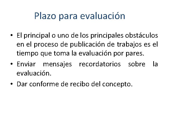 Plazo para evaluación • El principal o uno de los principales obstáculos en el