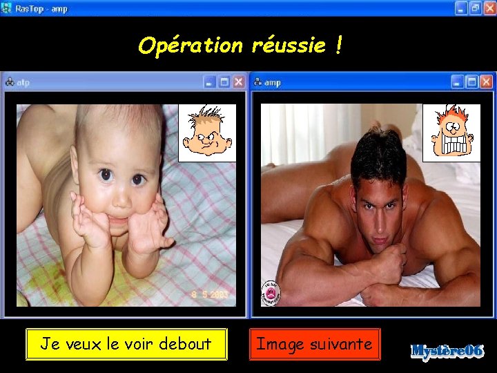 Opération réussie ! Je veux le voir debout Image suivante 