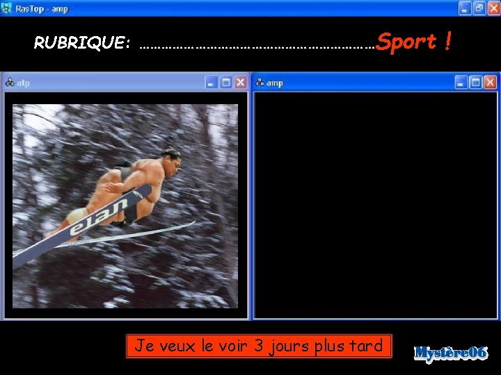 RUBRIQUE: ……………………………Sport Je veux le voir 3 jours plus tard ! 