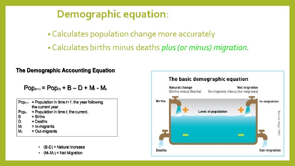 Demographic equation: • Calculates population change more accurately • Calculates births minus deaths plus