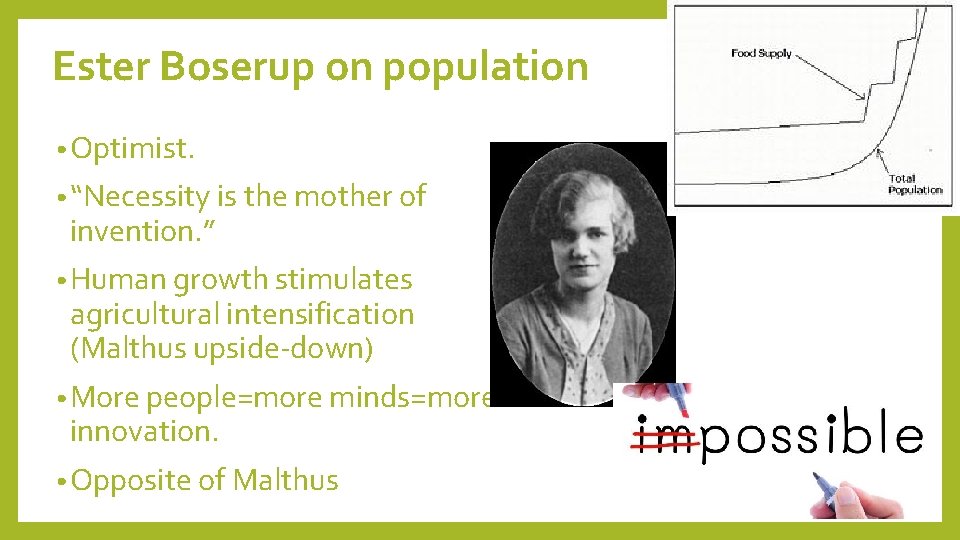 Ester Boserup on population • Optimist. • “Necessity is the mother of invention. ”