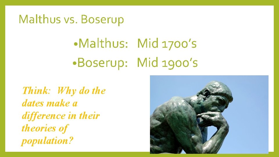 Malthus vs. Boserup • Malthus: Mid 1700’s • Boserup: Mid 1900’s Think: Why do