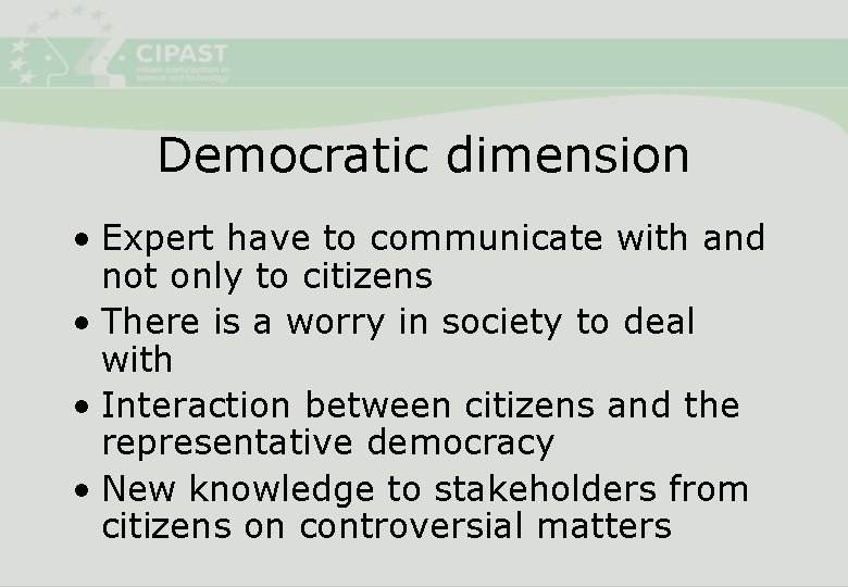 Democratic dimension • Expert have to communicate with and not only to citizens •