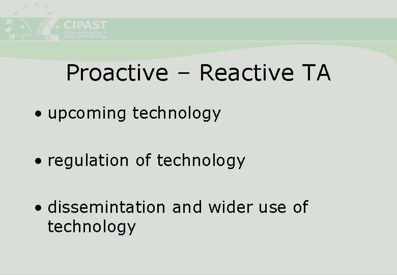 Proactive – Reactive TA • upcoming technology • regulation of technology • dissemintation and