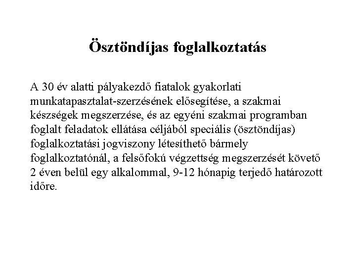 Ösztöndíjas foglalkoztatás A 30 év alatti pályakezdő fiatalok gyakorlati munkatapasztalat-szerzésének elősegítése, a szakmai készségek