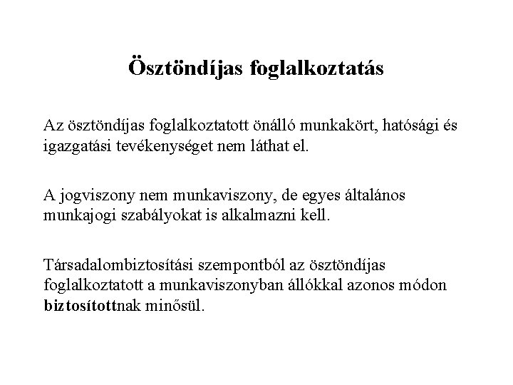 Ösztöndíjas foglalkoztatás Az ösztöndíjas foglalkoztatott önálló munkakört, hatósági és igazgatási tevékenységet nem láthat el.