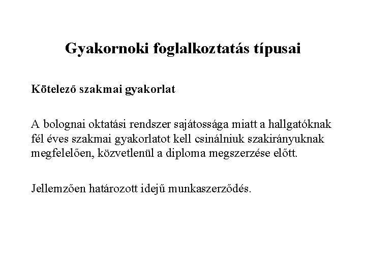 Gyakornoki foglalkoztatás típusai Kötelező szakmai gyakorlat A bolognai oktatási rendszer sajátossága miatt a hallgatóknak