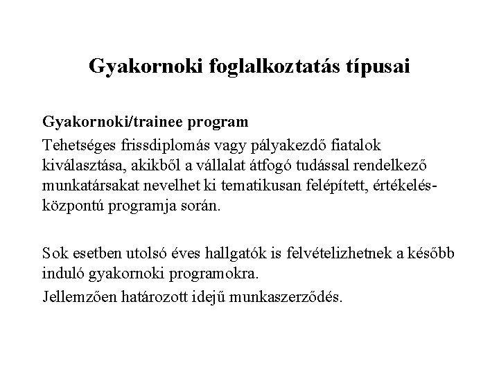 Gyakornoki foglalkoztatás típusai Gyakornoki/trainee program Tehetséges frissdiplomás vagy pályakezdő fiatalok kiválasztása, akikből a vállalat