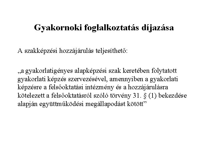 Gyakornoki foglalkoztatás díjazása A szakképzési hozzájárulás teljesíthető: „a gyakorlatigényes alapképzési szak keretében folytatott gyakorlati