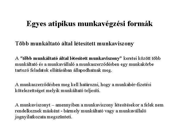 Egyes atipikus munkavégzési formák Több munkáltató által létesített munkaviszony A ʺtöbb munkáltató által létesített