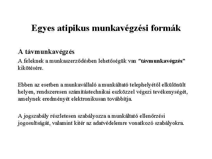 Egyes atipikus munkavégzési formák A távmunkavégzés A feleknek a munkaszerződésben lehetőségük van ʺtávmunkavégzés” kikötésére.