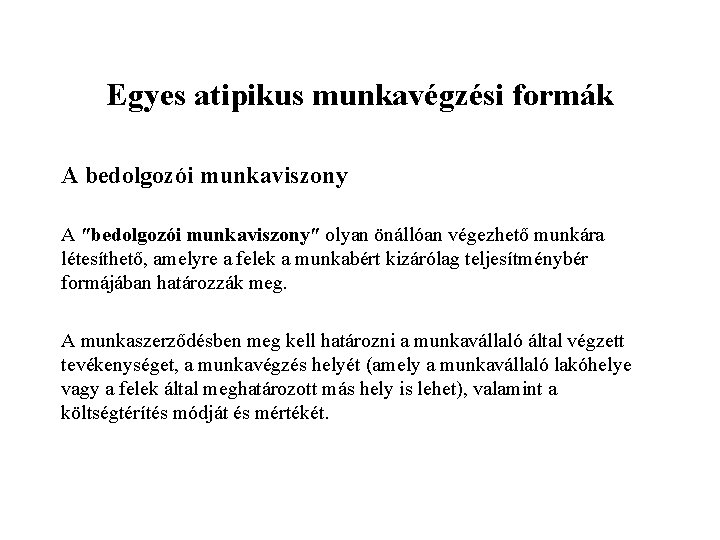 Egyes atipikus munkavégzési formák A bedolgozói munkaviszony A ʺbedolgozói munkaviszonyʺ olyan önállóan végezhető munkára