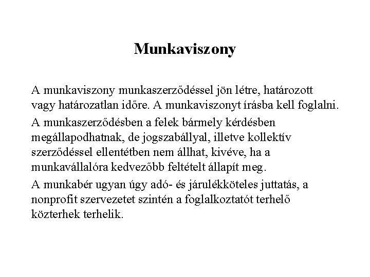 Munkaviszony A munkaviszony munkaszerződéssel jön létre, határozott vagy határozatlan időre. A munkaviszonyt írásba kell