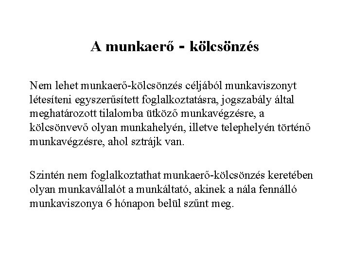 A munkaerő‐kölcsönzés Nem lehet munkaerő-kölcsönzés céljából munkaviszonyt létesíteni egyszerűsített foglalkoztatásra, jogszabály által meghatározott tilalomba