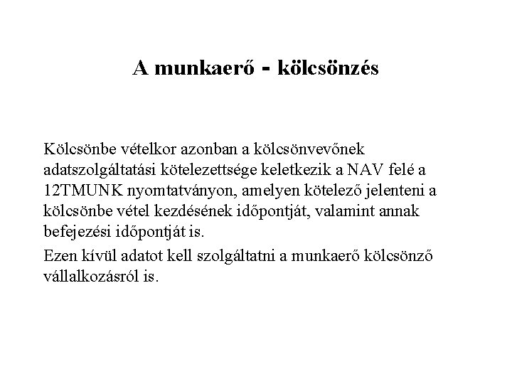 A munkaerő‐kölcsönzés Kölcsönbe vételkor azonban a kölcsönvevőnek adatszolgáltatási kötelezettsége keletkezik a NAV felé a