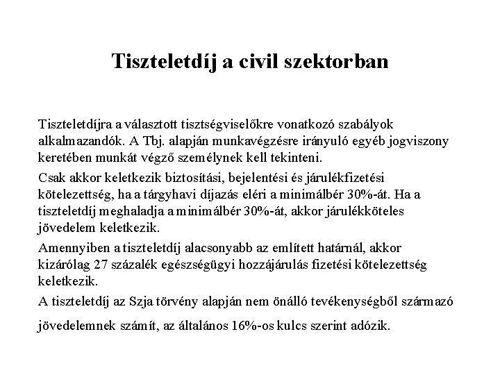 Tiszteletdíj a civil szektorban Tiszteletdíjra a választott tisztségviselőkre vonatkozó szabályok alkalmazandók. A Tbj. alapján