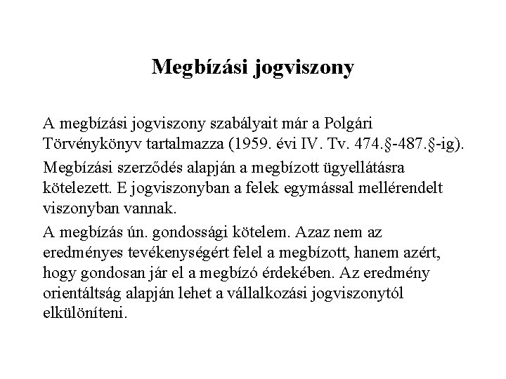 Megbízási jogviszony A megbízási jogviszony szabályait már a Polgári Törvénykönyv tartalmazza (1959. évi IV.