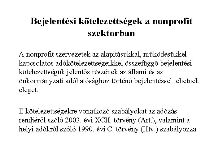 Bejelentési kötelezettségek a nonprofit szektorban A nonprofit szervezetek az alapításukkal, működésükkel kapcsolatos adókötelezettségeikkel összefüggő