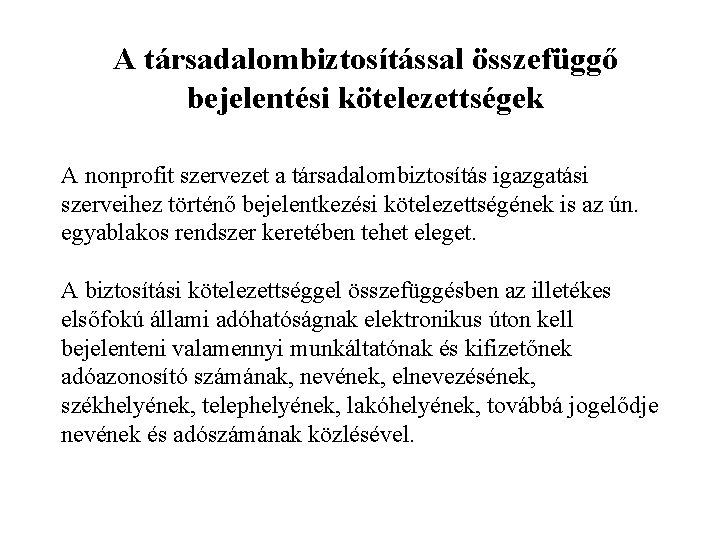 A társadalombiztosítással összefüggő bejelentési kötelezettségek A nonprofit szervezet a társadalombiztosítás igazgatási szerveihez történő bejelentkezési