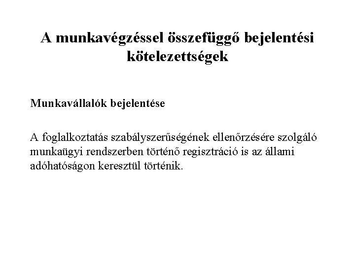 A munkavégzéssel összefüggő bejelentési kötelezettségek Munkavállalók bejelentése A foglalkoztatás szabályszerűségének ellenőrzésére szolgáló munkaügyi rendszerben