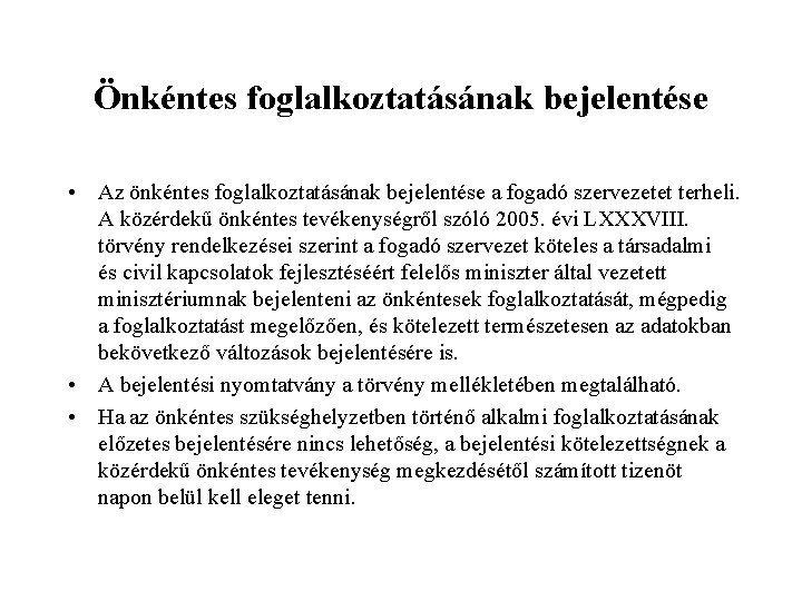 Önkéntes foglalkoztatásának bejelentése • Az önkéntes foglalkoztatásának bejelentése a fogadó szervezetet terheli. A közérdekű