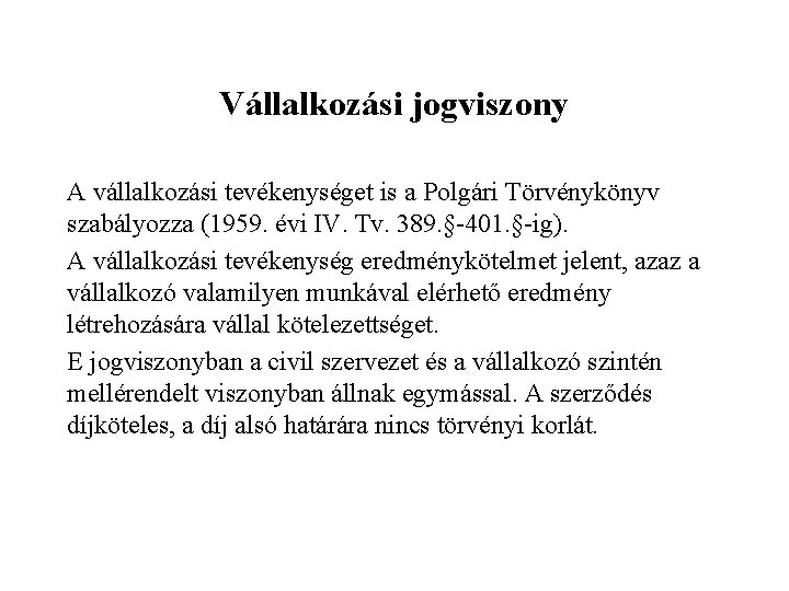 Vállalkozási jogviszony A vállalkozási tevékenységet is a Polgári Törvénykönyv szabályozza (1959. évi IV. Tv.