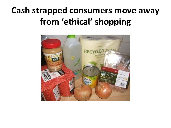 Cash strapped consumers move away from ‘ethical’ shopping 