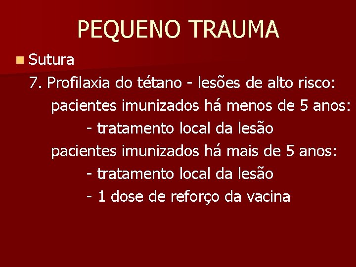 PEQUENO TRAUMA n Sutura 7. Profilaxia do tétano - lesões de alto risco: pacientes