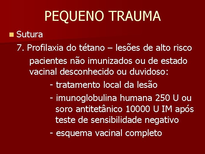 PEQUENO TRAUMA n Sutura 7. Profilaxia do tétano – lesões de alto risco pacientes