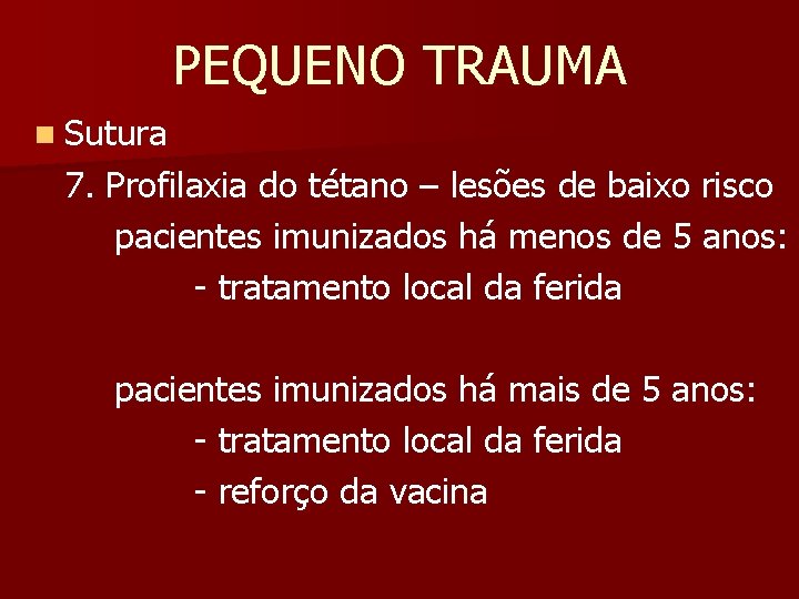 PEQUENO TRAUMA n Sutura 7. Profilaxia do tétano – lesões de baixo risco pacientes