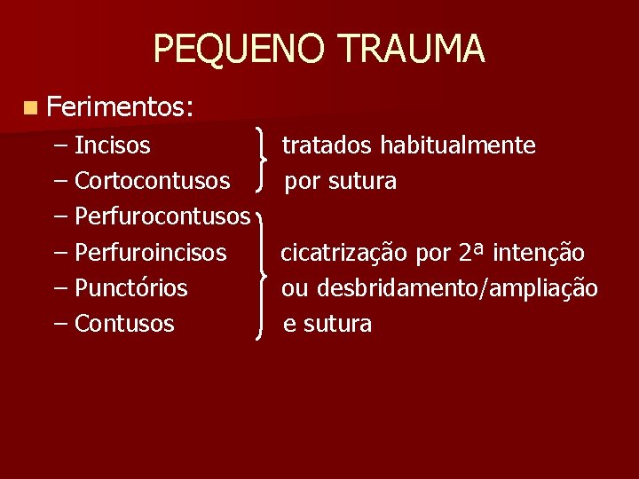 PEQUENO TRAUMA n Ferimentos: – Incisos – Cortocontusos – Perfuroincisos – Punctórios – Contusos