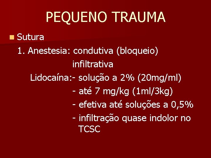 PEQUENO TRAUMA n Sutura 1. Anestesia: condutiva (bloqueio) infiltrativa Lidocaína: - solução a 2%