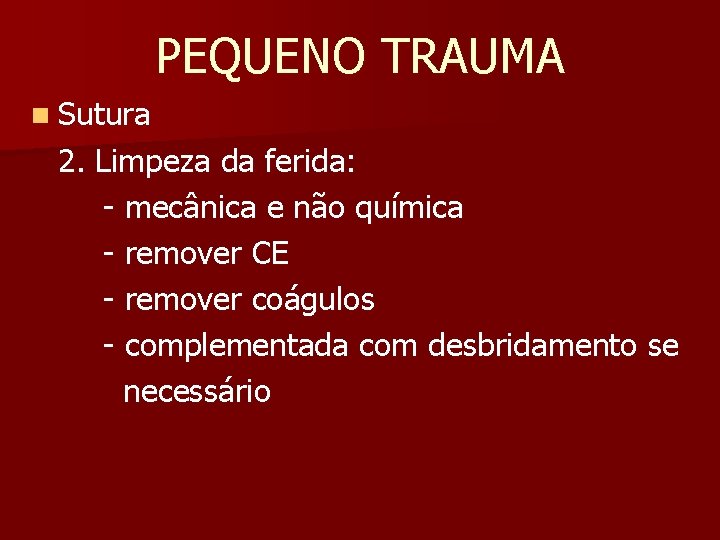 PEQUENO TRAUMA n Sutura 2. Limpeza da ferida: - mecânica e não química -