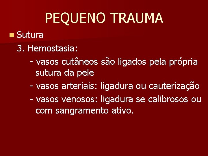 PEQUENO TRAUMA n Sutura 3. Hemostasia: - vasos cutâneos são ligados pela própria sutura