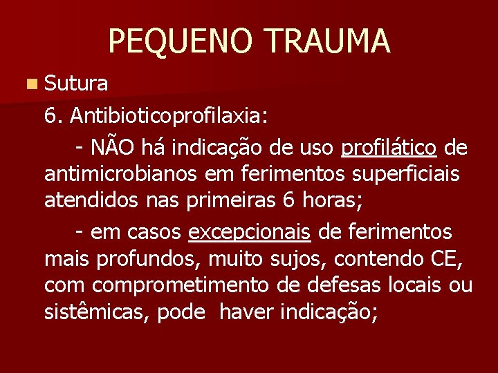 PEQUENO TRAUMA n Sutura 6. Antibioticoprofilaxia: - NÃO há indicação de uso profilático de