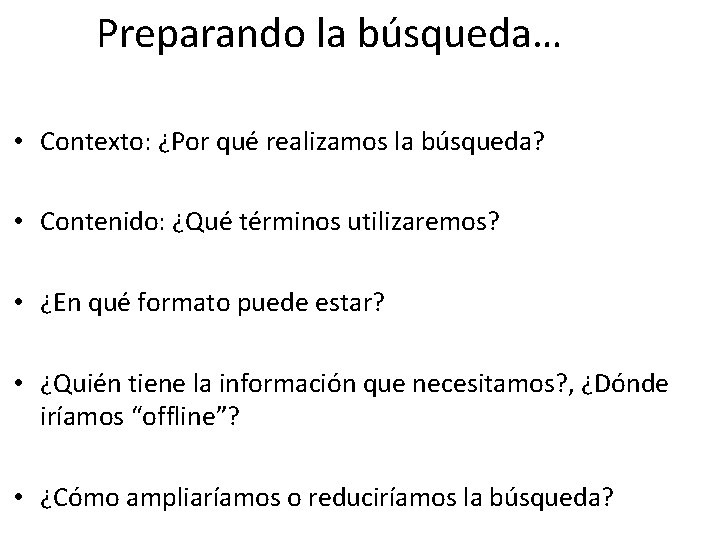 Preparando la búsqueda… • Contexto: ¿Por qué realizamos la búsqueda? • Contenido: ¿Qué términos