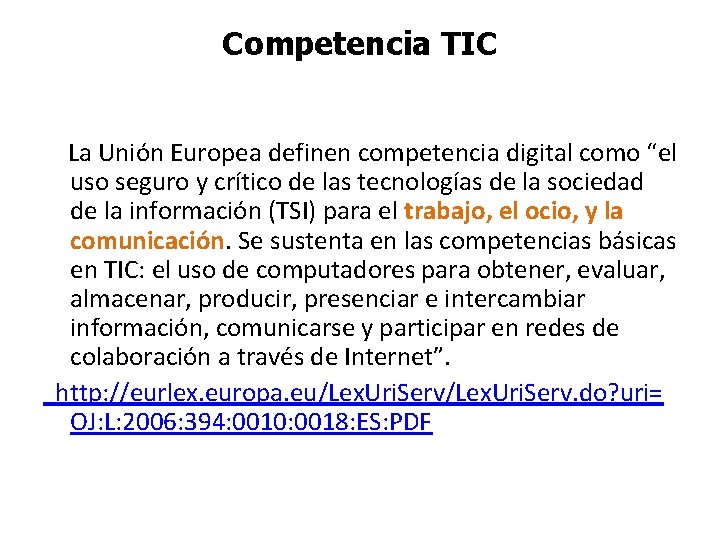 Competencia TIC La Unión Europea definen competencia digital como “el uso seguro y crítico