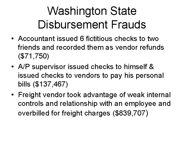 Washington State Disbursement Frauds • Accountant issued 6 fictitious checks to two friends and