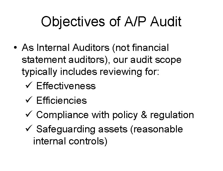 Objectives of A/P Audit • As Internal Auditors (not financial statement auditors), our audit