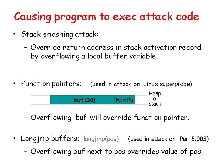 Causing program to exec attack code • Stack smashing attack: – Override return address