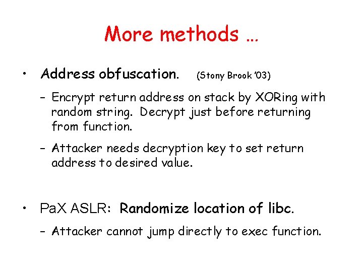 More methods … • Address obfuscation. (Stony Brook ’ 03) – Encrypt return address