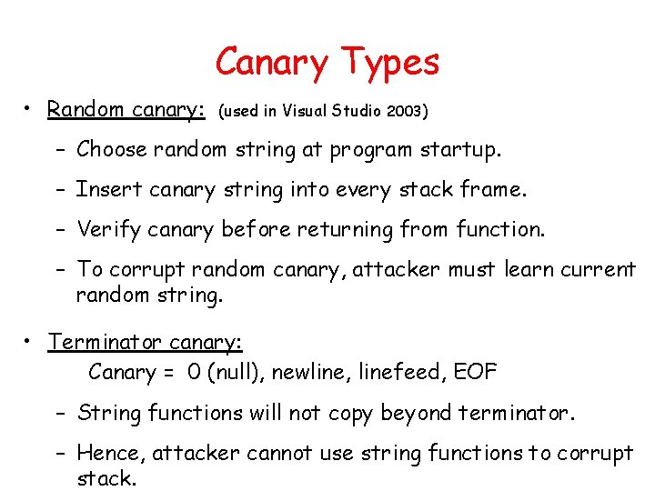 Canary Types • Random canary: (used in Visual Studio 2003) – Choose random string