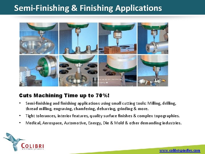 Semi-Finishing & Finishing Applications Cuts Machining Time up to 70%! • Semi-finishing and finishing