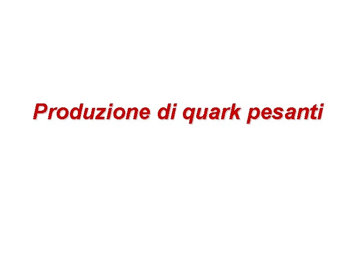 Produzione di quark pesanti 