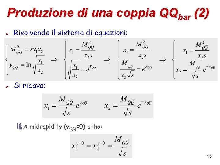 Produzione di una coppia QQbar (2) Risolvendo il sistema di equazioni: Si ricava: c.