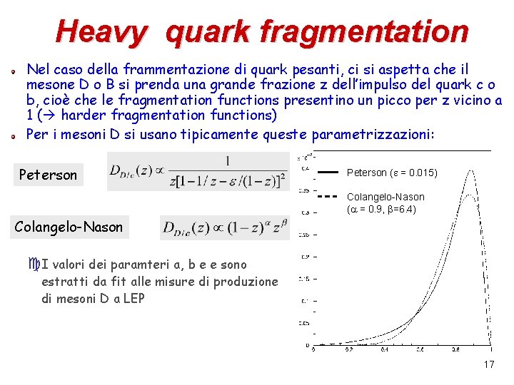 Heavy quark fragmentation Nel caso della frammentazione di quark pesanti, ci si aspetta che